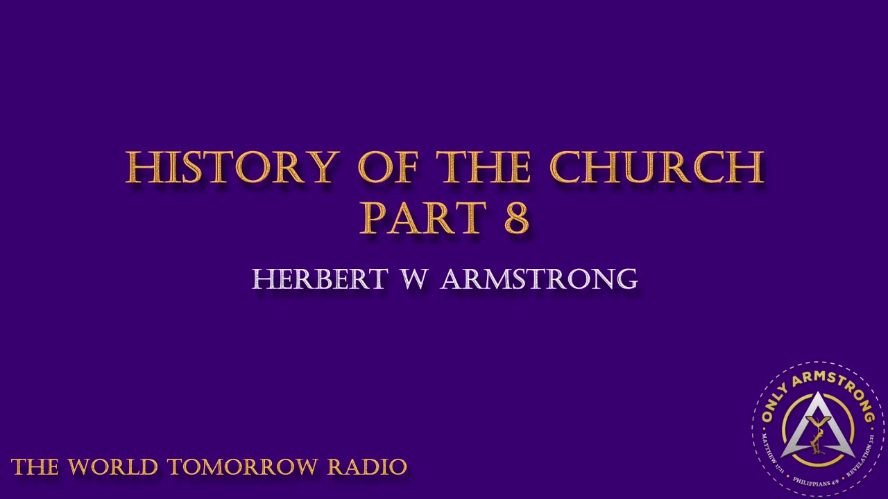 The World Tomorrow Radio- History of the Church Pt.8