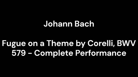 Fugue on a Theme by Corelli, BWV 579 - Complete Performance