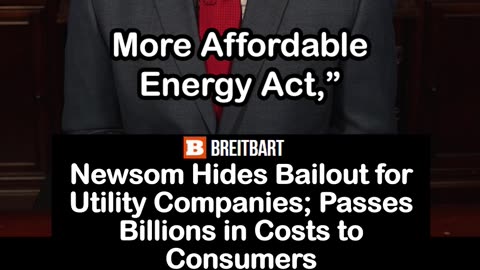 Newsom Hides Bailout for Utility Co's; Passes Billions in Costs to Consumers