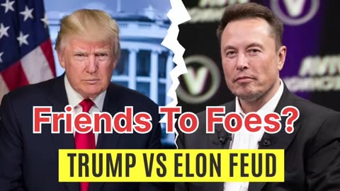 Trump vs. Musk: From Buddies to Rivals