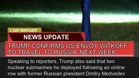 Trump Confirms US Envoy Witkoff to Travel to Russi