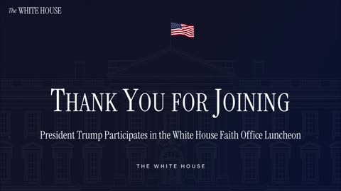 President Trump Participates in the White House Faith Office Luncheon