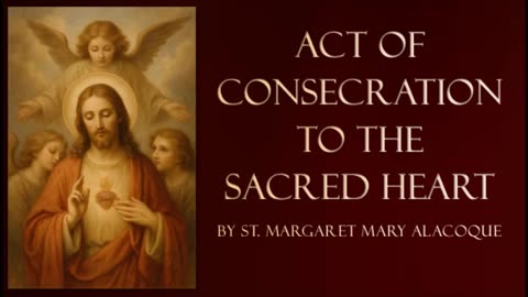Act of Consecration to the Sacred Heart by St. Margaret Mary Alacoque