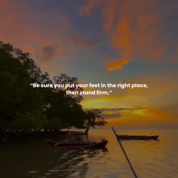 Be sure you put your feet in the right place, then stand firm.