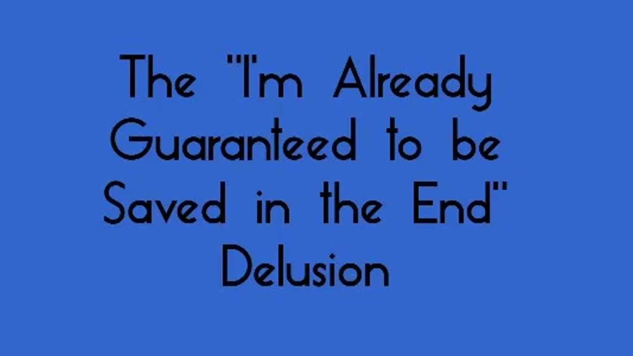 The "I'm Already Guaranteed to be Saved in the End" Delusion
