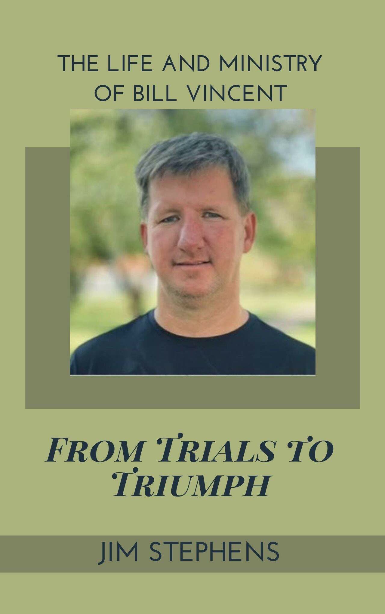 From Trials to Triumph: The Life and Ministry of Bill Vincent