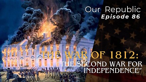 The War of 1812: “The Second War for Independence”