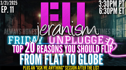jeranism Friday UNPLUGGED Ep 11 | Top 20 Reasons You Should Flip From Flat to Globe | + AMA 3/21/25