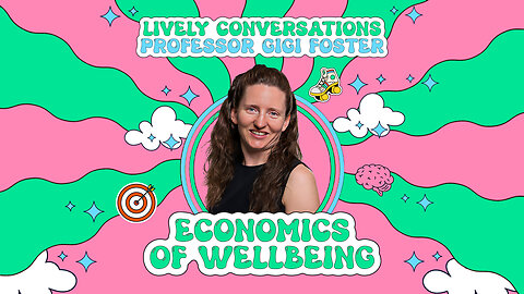 LiVELY Conversations (Full Interview) with Gigi foster: Economics of Wellbeing