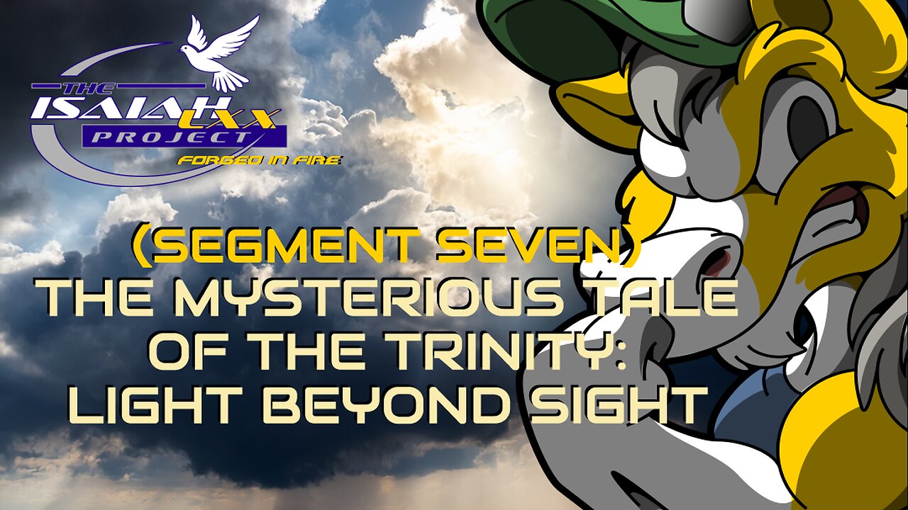 Isaiah LXX (Segment Seven): The Mysterious Tale of the Trinity: Light Beyond Sight
