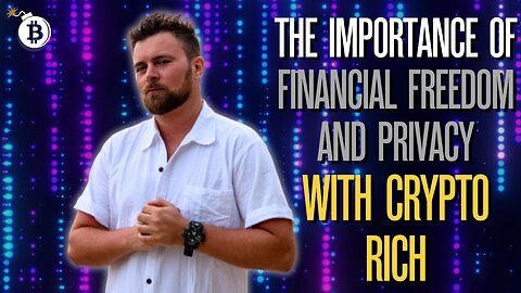 The Importance of Financial Freedom and Privacy with Crypto Rich