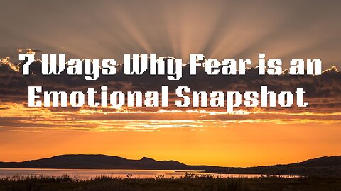 7 Ways Why Fear is an Emotional Snapshot Etched into the Nervous System