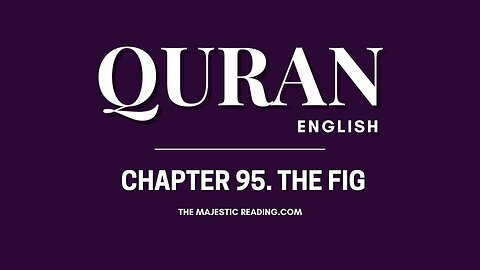 Chapter 95 - The Fig - Quran English