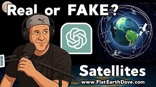 [Apr 26, 2025] Flat Earth Dave vs ChatGPT - Satellites