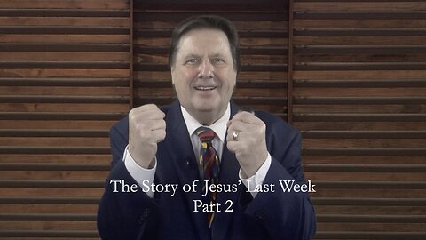 The Story of Jesus' Last Week Part 2 Dr Jim Hastings
