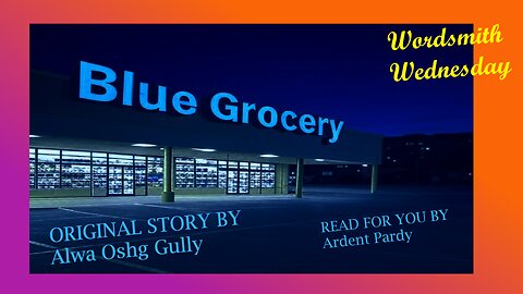 The Blue Grocery by Alwa Oshg Gully, Read by Ardent