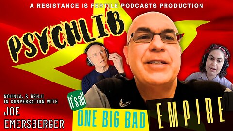 It's all One Big Bad Empire w/ Joe Emersberger. PsychLib Ep.8