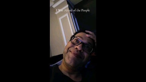 I Was Afraid of the People