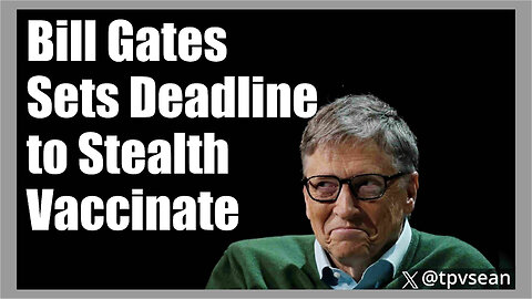 Bill Gates Sets Deadline to Stealth Vaccinate and Tag Every Human Being on Earth