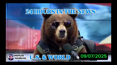 24 Hours in the News 09/07/2025 U.S. & World