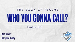 Who You Gonna Call? – Psalms 3-5