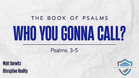 Who You Gonna Call? – Psalms 3-5