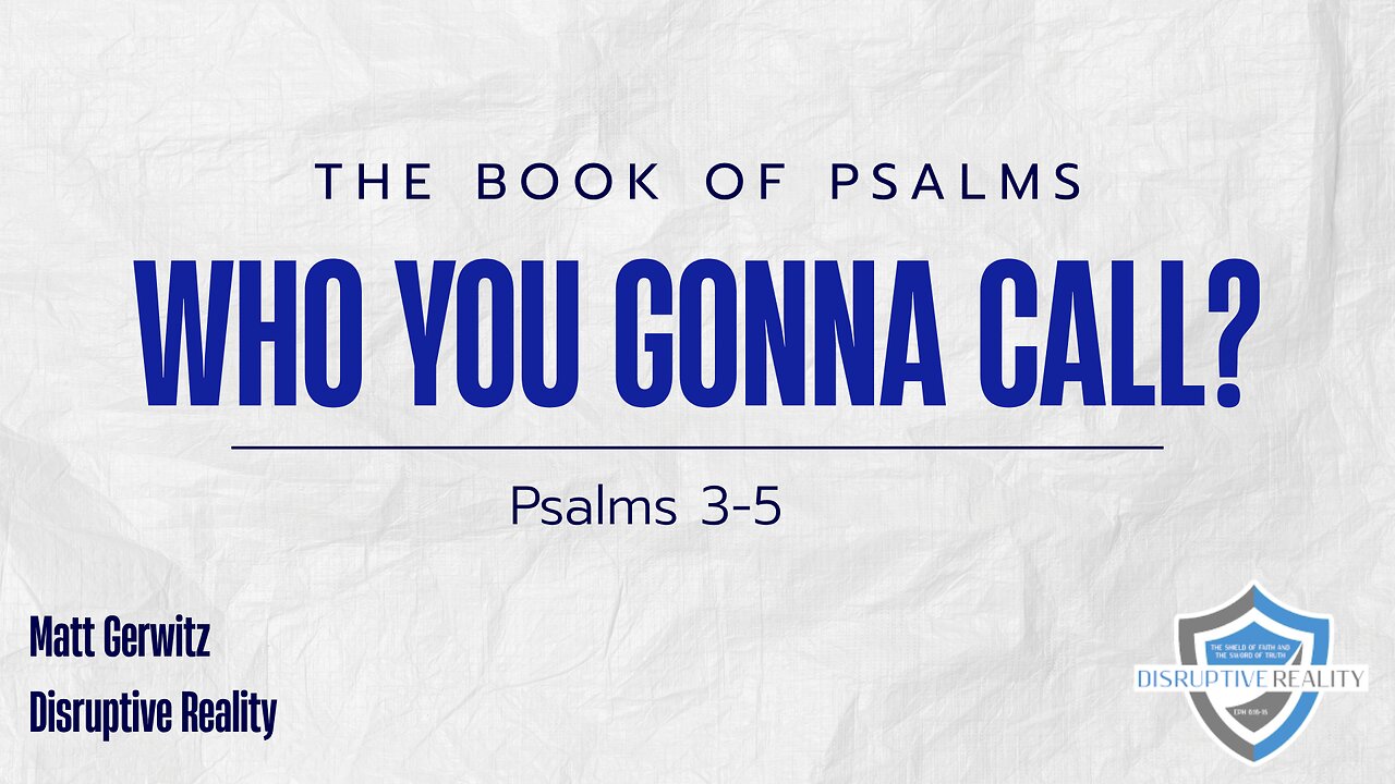 Who You Gonna Call? – Psalms 3-5