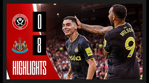 Sheffield United 0 vs. Newcastle United 8 (The Highlights)