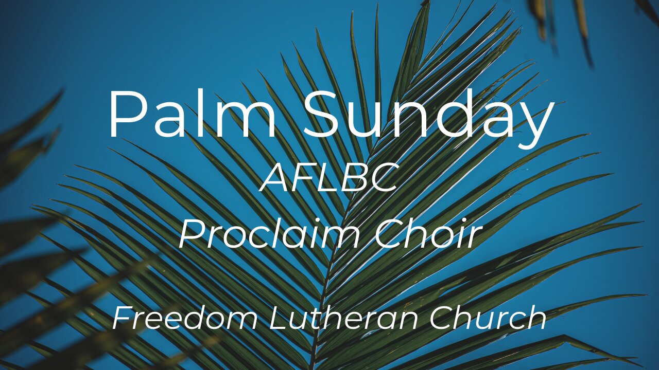 Palm Sunday: AFLBC Proclaim Choir - April 13, 2025