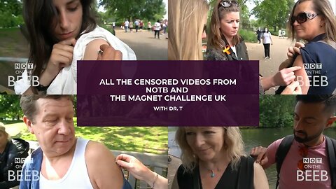 ALL THE CENSORED VIDEOS FROM NOTB AND THE MAGNET CHALLENGE UK - WITH DR. T