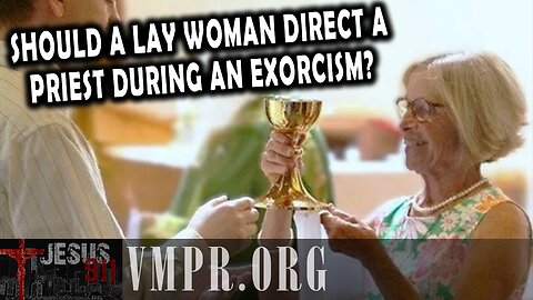 25 Aug 25, Jesus 911: Should a Lay Woman Direct a Priest During an Exorcism?