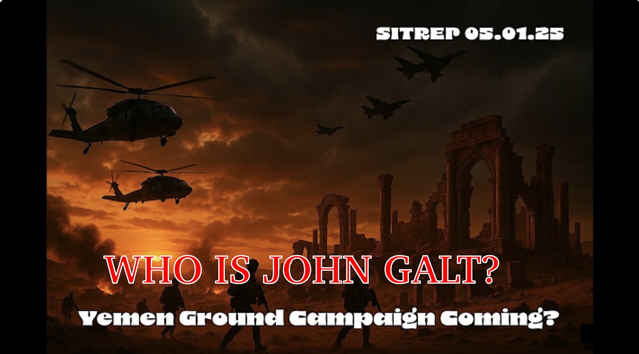 MONKEY WERX SITREP- Yemen Ground Campaign Coming? WHO IS John Galt? SGANON