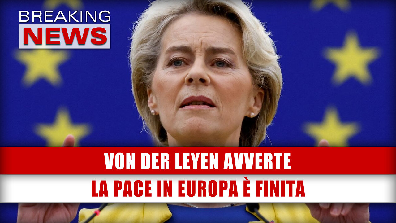 Von Der Leyen Avverte: La Pace In Europa È Finita!