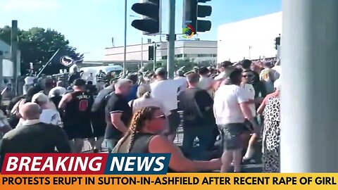 BREAKING NEWS: PROTESTS ERUPT IN SUTTON-IN-ASHFIELD AFTER RECENT RAPE OF GIRL