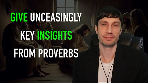 Give Unceasingly - Key Insights from Proverbs