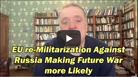 EU re-Militarization Against Russia Making Future War more Likely w/Alexander Mercouris