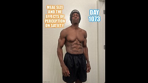 Meal Size and the Effects of Perception on Satiety (Day 1073)