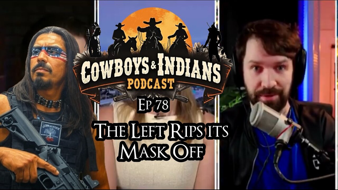 Cowboys & Indians Ep 78: The Left Rips Its Mask Off