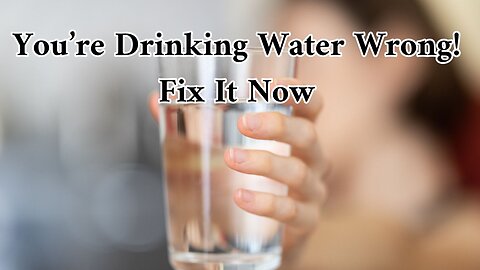 You’re Drinking Water Wrong! Fix It Now
