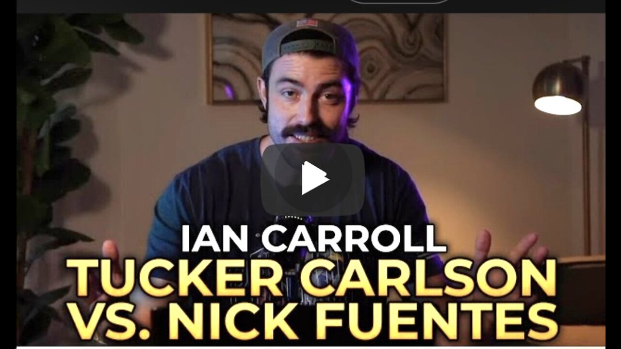 Ian Carroll - Tucker Carlson vs. Nick Fuentes: Who is Right?