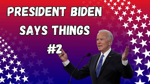 President Biden Says Things | Part 2