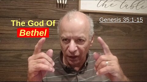 68th Episode: Genesis 35:1-15, The God Of Bethel