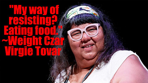 Weight Czar Virgie Tovar Shows "Resistance" By Gluttoning Herself