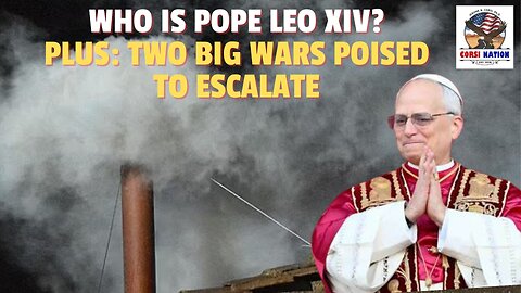 Who is Pope Leo XIV? Plus: Two Big Wars Poised to Escalate