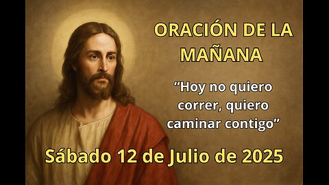 🌅 Oración de la mañana | Sábado 12 de julio | “Hoy no quiero correr, quiero caminar contigo” 🙌✨
