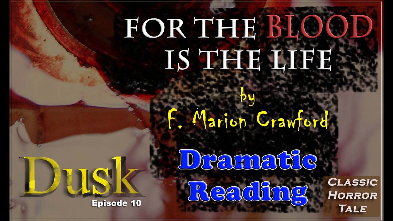 'For The Blood Is The Life' by F. Marion Crawford (Dusk - Episode 10)