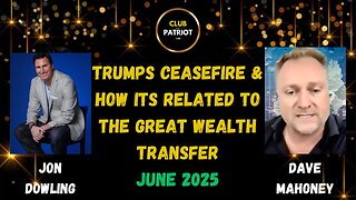 Jon Dowling & Dave Mahoney Discuss Trumps Ceasefire & How Its Related To The Great Wealth Transfer