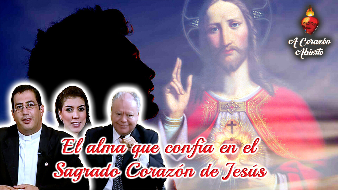 El alma que confía en el Sagrado Corazón de Jesús - A Corazón Abierto
