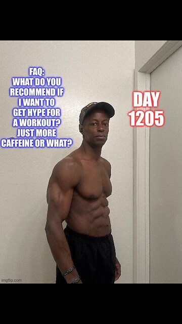 FAQ: When you do Want to get Hype for a Workout, What do you Recommend? More Caffeine? (Day 1205)