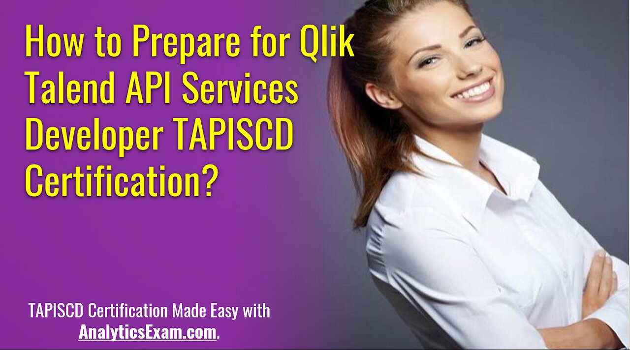 How to Prepare for Qlik Talend API Services Developer TAPISCD Certification?